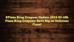 [Pizza King Coupons Update 2024-02-28] Pizza King Coupons: Save Big on Delicious Pizza!