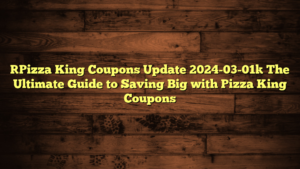 [Pizza King Coupons Update 2024-03-01] The Ultimate Guide to Saving Big with Pizza King Coupons