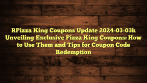 [Pizza King Coupons Update 2024-03-03] Unveiling Exclusive Pizza King Coupons: How to Use Them and Tips for Coupon Code Redemption