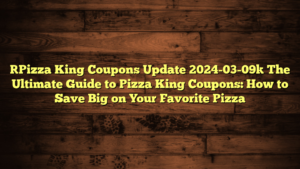 [Pizza King Coupons Update 2024-03-09] The Ultimate Guide to Pizza King Coupons: How to Save Big on Your Favorite Pizza