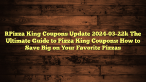 [Pizza King Coupons Update 2024-03-22] The Ultimate Guide to Pizza King Coupons: How to Save Big on Your Favorite Pizzas