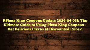 [Pizza King Coupons Update 2024-04-03] The Ultimate Guide to Using Pizza King Coupons – Get Delicious Pizzas at Discounted Prices!