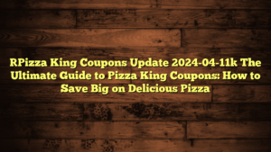 [Pizza King Coupons Update 2024-04-11] The Ultimate Guide to Pizza King Coupons: How to Save Big on Delicious Pizza