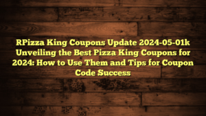 [Pizza King Coupons Update 2024-05-01] Unveiling the Best Pizza King Coupons for 2024: How to Use Them and Tips for Coupon Code Success