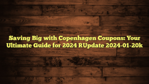 Saving Big with Copenhagen Coupons: Your Ultimate Guide for 2024 [Update 2024-01-20]