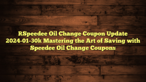 [Speedee Oil Change Coupon Update 2024-01-30] Mastering the Art of Saving with Speedee Oil Change Coupons