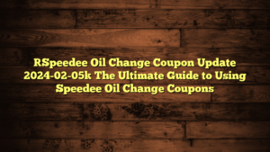 [Speedee Oil Change Coupon Update 2024-02-05] The Ultimate Guide to Using Speedee Oil Change Coupons