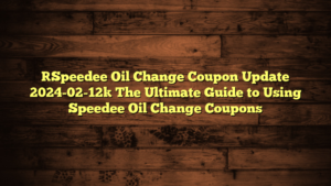 [Speedee Oil Change Coupon Update 2024-02-12] The Ultimate Guide to Using Speedee Oil Change Coupons