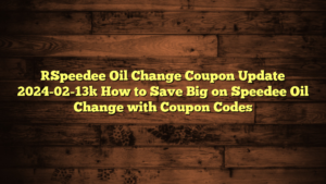 [Speedee Oil Change Coupon Update 2024-02-13] How to Save Big on Speedee Oil Change with Coupon Codes