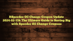 [Speedee Oil Change Coupon Update 2024-02-15] The Ultimate Guide to Saving Big with Speedee Oil Change Coupons