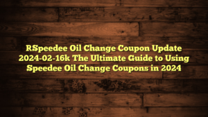 [Speedee Oil Change Coupon Update 2024-02-16] The Ultimate Guide to Using Speedee Oil Change Coupons in 2024