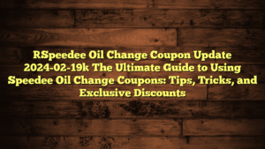 [Speedee Oil Change Coupon Update 2024-02-19] The Ultimate Guide to Using Speedee Oil Change Coupons: Tips, Tricks, and Exclusive Discounts
