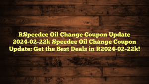 [Speedee Oil Change Coupon Update 2024-02-22] Speedee Oil Change Coupon Update: Get the Best Deals in [2024-02-22]!