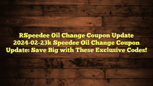 [Speedee Oil Change Coupon Update 2024-02-23] Speedee Oil Change Coupon Update: Save Big with These Exclusive Codes!