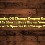 [Speedee Oil Change Coupon Update 2024-02-25] How to Save Big on Your Next Oil Change with Speedee Oil Change Coupons