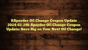 [Speedee Oil Change Coupon Update 2024-02-29] Speedee Oil Change Coupon Update: Save Big on Your Next Oil Change!