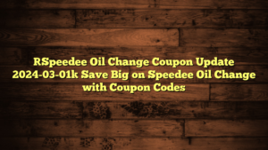 [Speedee Oil Change Coupon Update 2024-03-01] Save Big on Speedee Oil Change with Coupon Codes