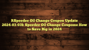 [Speedee Oil Change Coupon Update 2024-03-03] Speedee Oil Change Coupons: How to Save Big in 2024