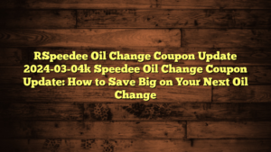 [Speedee Oil Change Coupon Update 2024-03-04] Speedee Oil Change Coupon Update: How to Save Big on Your Next Oil Change
