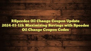 [Speedee Oil Change Coupon Update 2024-03-12] Maximizing Savings with Speedee Oil Change Coupon Codes