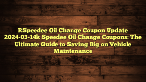 [Speedee Oil Change Coupon Update 2024-03-14] Speedee Oil Change Coupons: The Ultimate Guide to Saving Big on Vehicle Maintenance