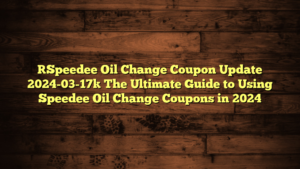 [Speedee Oil Change Coupon Update 2024-03-17] The Ultimate Guide to Using Speedee Oil Change Coupons in 2024