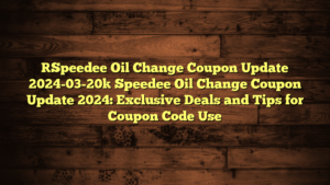 [Speedee Oil Change Coupon Update 2024-03-20] Speedee Oil Change Coupon Update 2024: Exclusive Deals and Tips for Coupon Code Use
