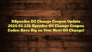 [Speedee Oil Change Coupon Update 2024-03-22] Speedee Oil Change Coupon Codes: Save Big on Your Next Oil Change!