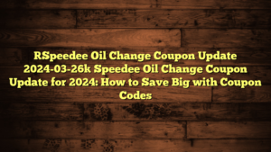 [Speedee Oil Change Coupon Update 2024-03-26] Speedee Oil Change Coupon Update for 2024: How to Save Big with Coupon Codes