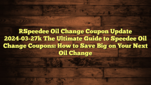 [Speedee Oil Change Coupon Update 2024-03-27] The Ultimate Guide to Speedee Oil Change Coupons: How to Save Big on Your Next Oil Change