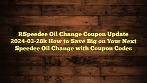 [Speedee Oil Change Coupon Update 2024-03-28] How to Save Big on Your Next Speedee Oil Change with Coupon Codes