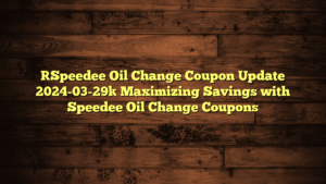 [Speedee Oil Change Coupon Update 2024-03-29] Maximizing Savings with Speedee Oil Change Coupons