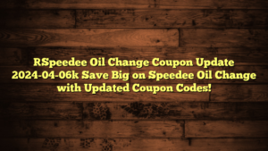 [Speedee Oil Change Coupon Update 2024-04-06] Save Big on Speedee Oil Change with Updated Coupon Codes!