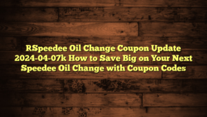[Speedee Oil Change Coupon Update 2024-04-07] How to Save Big on Your Next Speedee Oil Change with Coupon Codes