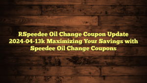 [Speedee Oil Change Coupon Update 2024-04-13] Maximizing Your Savings with Speedee Oil Change Coupons