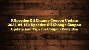 [Speedee Oil Change Coupon Update 2024-04-15] Speedee Oil Change Coupon Update and Tips for Coupon Code Use