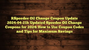 [Speedee Oil Change Coupon Update 2024-04-21] Updated Speedee Oil Change Coupons for 2024: How to Use Coupon Codes and Tips for Maximum Savings