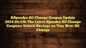 [Speedee Oil Change Coupon Update 2024-04-23] The Latest Speedee Oil Change Coupons: Unlock Savings on Your Next Oil Change