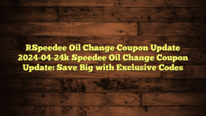 [Speedee Oil Change Coupon Update 2024-04-24] Speedee Oil Change Coupon Update: Save Big with Exclusive Codes