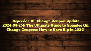 [Speedee Oil Change Coupon Update 2024-04-25] The Ultimate Guide to Speedee Oil Change Coupons: How to Save Big in 2024!