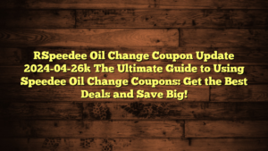 [Speedee Oil Change Coupon Update 2024-04-26] The Ultimate Guide to Using Speedee Oil Change Coupons: Get the Best Deals and Save Big!