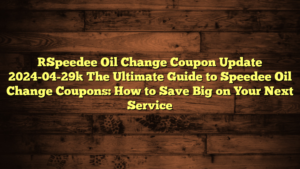[Speedee Oil Change Coupon Update 2024-04-29] The Ultimate Guide to Speedee Oil Change Coupons: How to Save Big on Your Next Service