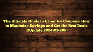 The Ultimate Guide to Using Icy Coupons: How to Maximize Savings and Get the Best Deals [Update 2024-01-20]