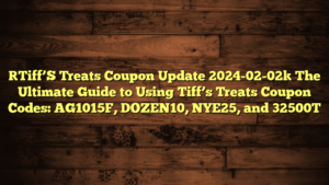 [Tiff’S Treats Coupon Update 2024-02-02] The Ultimate Guide to Using Tiff’s Treats Coupon Codes: AG1015F, DOZEN10, NYE25, and 32500T