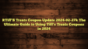 [Tiff’S Treats Coupon Update 2024-02-27] The Ultimate Guide to Using Tiff’s Treats Coupons in 2024