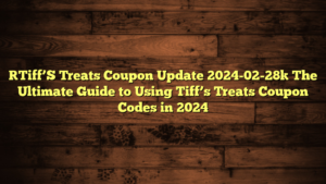 [Tiff’S Treats Coupon Update 2024-02-28] The Ultimate Guide to Using Tiff’s Treats Coupon Codes in 2024