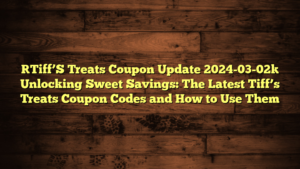 [Tiff’S Treats Coupon Update 2024-03-02] Unlocking Sweet Savings: The Latest Tiff’s Treats Coupon Codes and How to Use Them