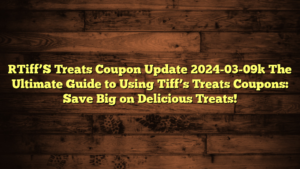 [Tiff’S Treats Coupon Update 2024-03-09] The Ultimate Guide to Using Tiff’s Treats Coupons: Save Big on Delicious Treats!
