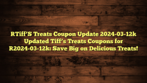 [Tiff’S Treats Coupon Update 2024-03-12] Updated Tiff’s Treats Coupons for [2024-03-12]: Save Big on Delicious Treats!