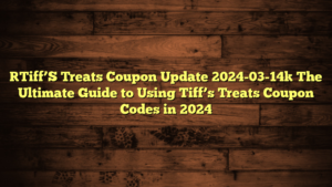 [Tiff’S Treats Coupon Update 2024-03-14] The Ultimate Guide to Using Tiff’s Treats Coupon Codes in 2024